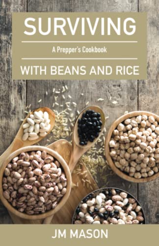 Read Surviving With Beans And Rice: A Prepper's Cookbook, written by JM Mason Read Surviving With Beans And Rice: A Prepper's Cookbook, written by JM Mason