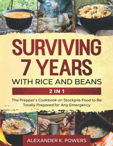 Read Surviving 7 Years with Rice and Beans: The Prepper's Cookbook on Stockpile Food to Be Totally Prepared for Any Emergency, written by Alexander K. Powers Read Surviving 7 Years with Rice and Beans: The Prepper's Cookbook on Stockpile Food to Be Totally Prepared for Any Emergency, written by Alexander K. Powers