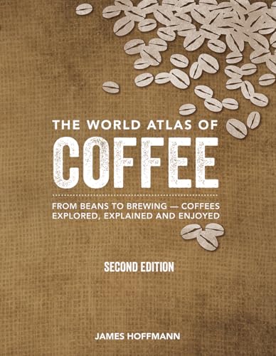 Read The World Atlas of Coffee: From Beans to Brewing -- Coffees Explored, Explained and Enjoyed, written by James Hoffmann Read The World Atlas of Coffee: From Beans to Brewing -- Coffees Explored, Explained and Enjoyed, written by James Hoffmann
