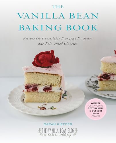 Read The Vanilla Bean Baking Book: Recipes for Irresistible Everyday Favorites and Reinvented Classics, written by Sarah Kieffer