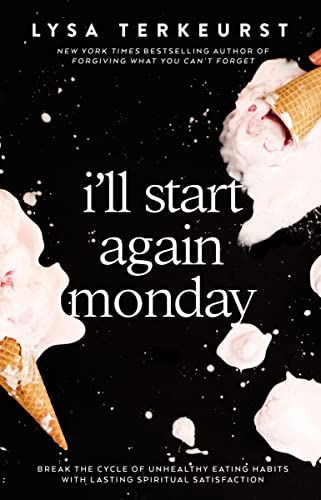 Read I'll Start Again Monday: Break the Cycle of Unhealthy Eating Habits with Lasting Spiritual Satisfaction, written by Lysa TerKeurst Read I'll Start Again Monday: Break the Cycle of Unhealthy Eating Habits with Lasting Spiritual Satisfaction, written by Lysa TerKeurst