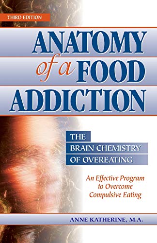 Read Anatomy of a Food Addiction: The Brain Chemistry of Overeating: An Effective Program to Overcome Compulsive Eating (3rd Edition), written by Anne Katherine Read Anatomy of a Food Addiction: The Brain Chemistry of Overeating: An Effective Program to Overcome Compulsive Eating (3rd Edition), written by Anne Katherine