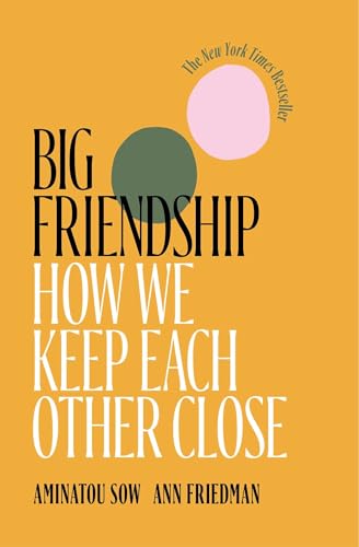 Read Big Friendship: How We Keep Each Other Close, written by Aminatou Sow; Ann Friedman Read Big Friendship: How We Keep Each Other Close, written by Aminatou Sow; Ann Friedman