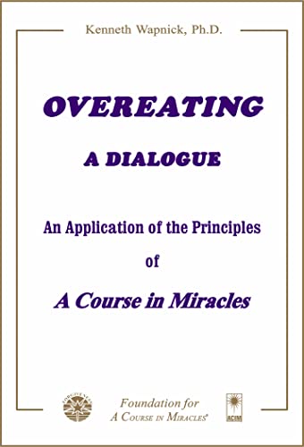 Read Overeating: A Dialogue: An Application of the Principles of A Course in Miracles, written by Kenneth Wapnick Read Overeating: A Dialogue: An Application of the Principles of A Course in Miracles, written by Kenneth Wapnick