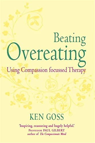 Read The Compassionate Mind Approach to Beating Overeating (Compassion Focused Therapy), written by Kenneth Goss Read The Compassionate Mind Approach to Beating Overeating (Compassion Focused Therapy), written by Kenneth Goss