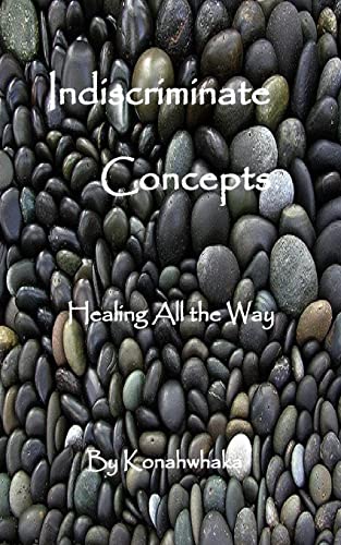 Read Indiscriminate Concepts: Healing All the Way, written by Konahwhaka Read Indiscriminate Concepts: Healing All the Way, written by Konahwhaka