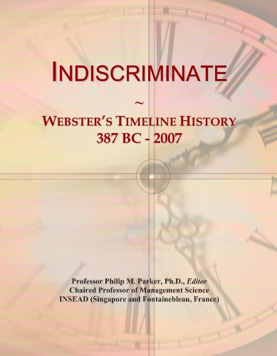 Read Indiscriminate: Webster's Timeline History, 387 BC - 2007, written by Icon Group International