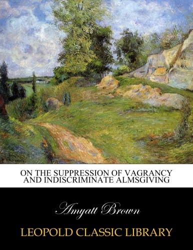 Read On the suppression of vagrancy and indiscriminate almsgiving, written by Amyatt Brown Read On the suppression of vagrancy and indiscriminate almsgiving, written by Amyatt Brown