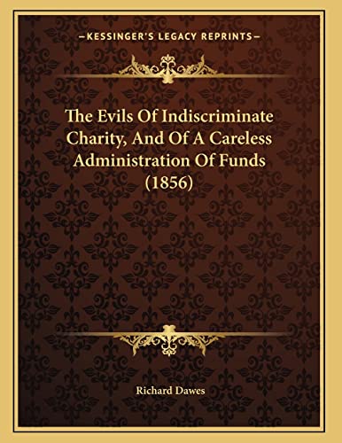 Read The Evils Of Indiscriminate Charity, And Of A Careless Administration Of Funds (1856), written by Richard Dawes Read The Evils Of Indiscriminate Charity, And Of A Careless Administration Of Funds (1856), written by Richard Dawes