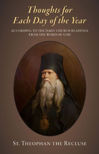Read Thoughts for Each Day of the Year, written by St. Theophan the Recluse Read Thoughts for Each Day of the Year, written by St. Theophan the Recluse
