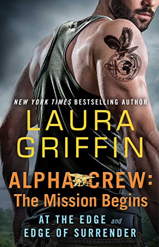 Read Alpha Crew: The Mission Begins: At the Edge and Edge of Surrender, written by Laura Griffin Read Alpha Crew: The Mission Begins: At the Edge and Edge of Surrender, written by Laura Griffin