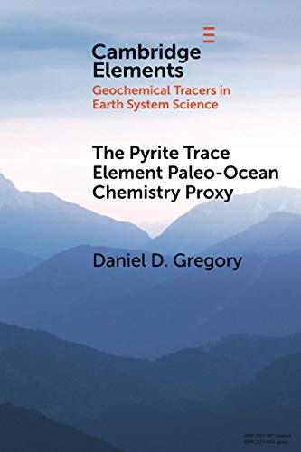 Read The Pyrite Trace Element Paleo-Ocean Chemistry Proxy (Elements in Geochemical Tracers in Earth System Science), written by Daniel D. Gregory Read The Pyrite Trace Element Paleo-Ocean Chemistry Proxy (Elements in Geochemical Tracers in Earth System Science), written by Daniel D. Gregory