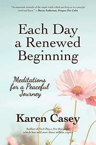 Read Each Day a Renewed Beginning: Meditations for a Peaceful Journey, written by Karen Casey Read Each Day a Renewed Beginning: Meditations for a Peaceful Journey, written by Karen Casey