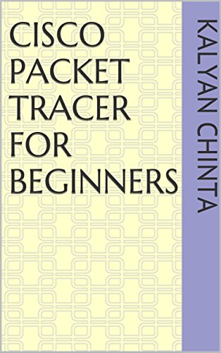 Read Cisco Packet Tracer for Beginners, written by Kalyan Chinta