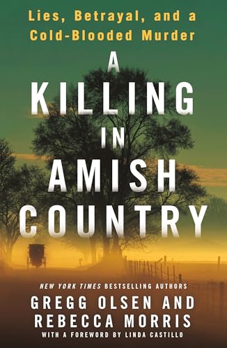 Read A Killing in Amish Country: Sex, Betrayal, and a Cold-blooded Murder, written by Gregg Olsen; Rebecca Morris Read A Killing in Amish Country: Sex, Betrayal, and a Cold-blooded Murder, written by Gregg Olsen; Rebecca Morris