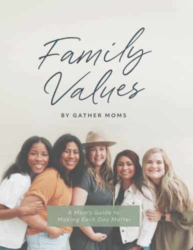 Read Family Values: A Mom's Guide to Making Each Day Matter, written by Gather Moms Read Family Values: A Mom's Guide to Making Each Day Matter, written by Gather Moms