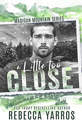 Read A Little Too Close (Madigan Mountain), written by Rebecca Yarros Read A Little Too Close (Madigan Mountain), written by Rebecca Yarros