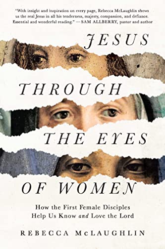 Read Jesus Through the Eyes of Women: How the First Female Disciples Help Us Know and Love the Lord, written by Rebecca McLaughlin Read Jesus Through the Eyes of Women: How the First Female Disciples Help Us Know and Love the Lord, written by Rebecca McLaughlin
