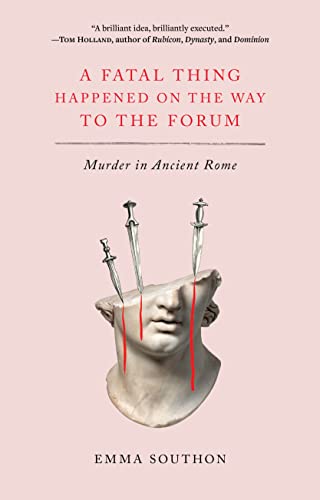 Read A Fatal Thing Happened on the Way to the Forum: Murder in Ancient Rome, written by Emma Southon Read A Fatal Thing Happened on the Way to the Forum: Murder in Ancient Rome, written by Emma Southon