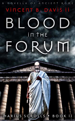 Read Blood in the Forum: A Novella of Ancient Rome (The Marius Scrolls Book 2), written by Vincent B. Davis II