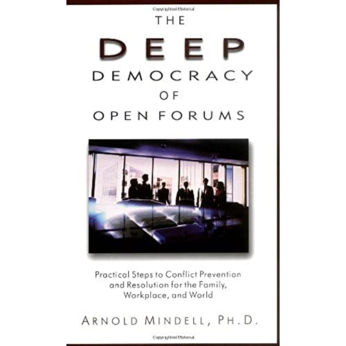 Read The Deep Democracy of Open Forums: Practical Steps to Conflict Prevention and Resolution for the Family, Workplace, and World, written by Arnold Mindell Read The Deep Democracy of Open Forums: Practical Steps to Conflict Prevention and Resolution for the Family, Workplace, and World, written by Arnold Mindell