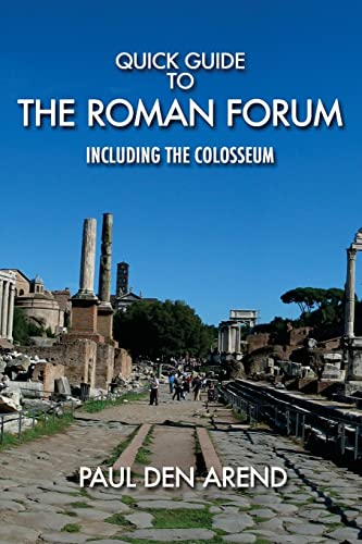 Read Quick Guide to the Roman Forum: Including the Colosseum, written by Paul Den Arend Read Quick Guide to the Roman Forum: Including the Colosseum, written by Paul Den Arend