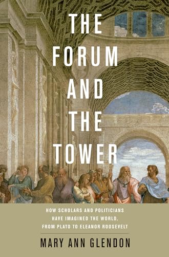 Read The Forum and the Tower: How Scholars and Politicians Have Imagined the World, from Plato to Eleanor Roosevelt, written by Mary Ann Glendon Read The Forum and the Tower: How Scholars and Politicians Have Imagined the World, from Plato to Eleanor Roosevelt, written by Mary Ann Glendon
