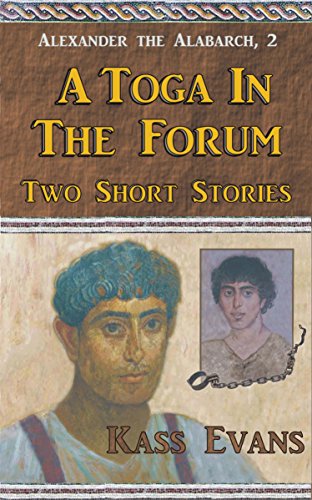 Read A Toga in the Forum: Two Short Stories (Alexander the Alabarch Book 2), written by Kass Evans Read A Toga in the Forum: Two Short Stories (Alexander the Alabarch Book 2), written by Kass Evans