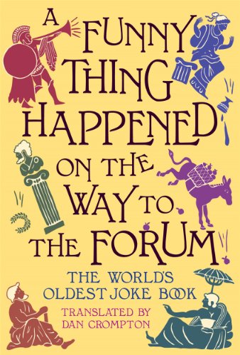 Read A Funny Thing Happened on the Way to the Forum: The World's Oldest Joke Book, written by Dan Crompton Read A Funny Thing Happened on the Way to the Forum: The World's Oldest Joke Book, written by Dan Crompton