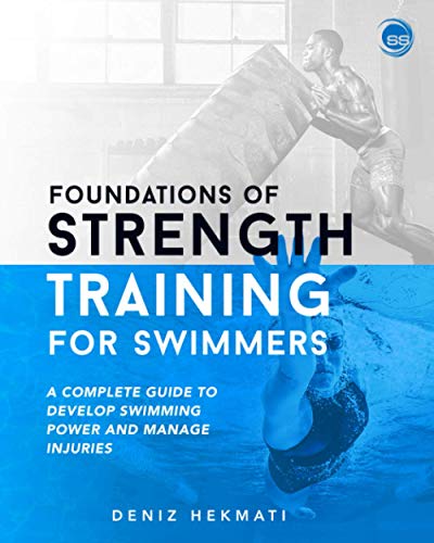 Read Foundations of Strength Training for Swimmers: A complete guide to develop swimming power and manage injuries, written by Deniz Hekmati