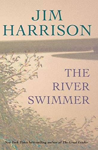 Read The River Swimmer, written by Jim Harrison