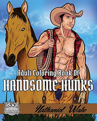 Read Adult Coloring Book Of: Handsome Hunks: A Big Coloring Book Of Men! Design Your Ideal Man From The Comfort Of Your Own Home!, written by Nathaniel Wake