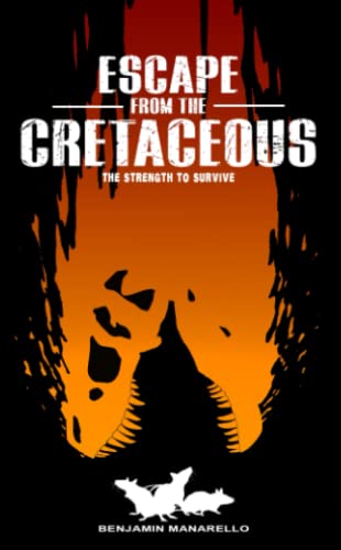 Read Escape from the Cretaceous: The Strength To Survive, written by Benjamin Manarello