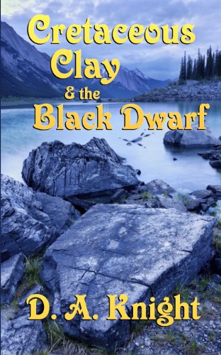 Read Cretaceous Clay & the Black Dwarf (The Chronicles of Cretaceous Clay), written by D. A. Knight