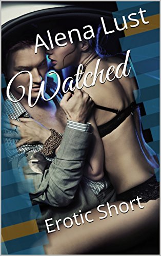 Read Watched: Erotic Short, written by Alena Lust