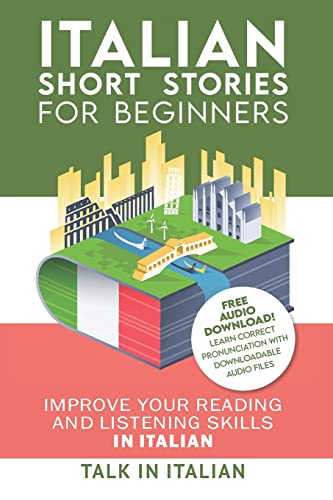 Read Italian: Short Stories for Beginners: Improve your reading and listening skills in Italian. Learn Italian with Stories, written by Talk in Italian Read Italian: Short Stories for Beginners: Improve your reading and listening skills in Italian. Learn Italian with Stories, written by Talk in Italian