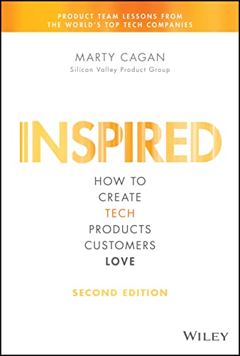 Read Inspired: How to Create Tech Products Customers Love (Silicon Valley Product Group), written by Marty Cagan