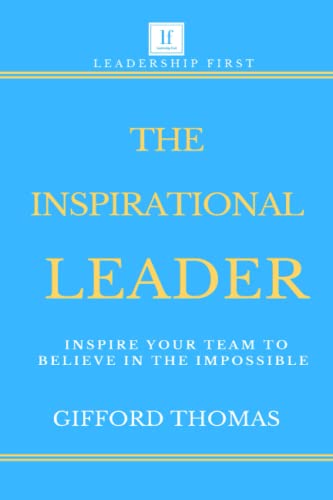 Read The Inspirational Leader: Inspire Your Team To Believe In The Impossible, written by Gifford Thomas