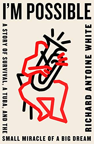 Capa de I'm Possible: A Story of Survival, a Tuba, and the Small Miracle of a Big Dream, written by Richard Antoine White