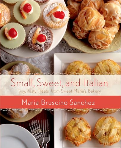 Read Small, Sweet, and Italian: Tiny, Tasty Treats from Sweet Maria's Bakery, written by Maria Bruscino Sanchez Read Small, Sweet, and Italian: Tiny, Tasty Treats from Sweet Maria's Bakery, written by Maria Bruscino Sanchez