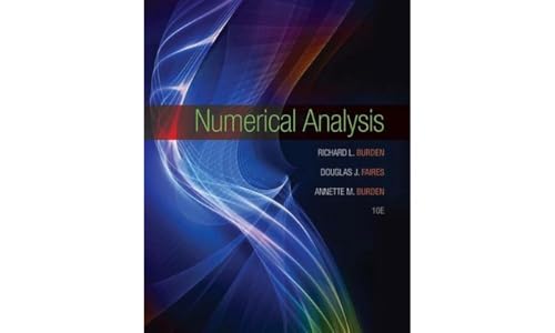 Read Numerical Analysis, written by Richard L. Burden; J. Douglas Faires; Annette M. Burden Read Numerical Analysis, written by Richard L. Burden; J. Douglas Faires; Annette M. Burden