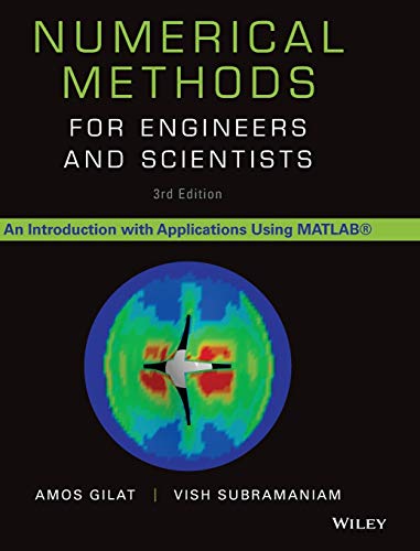 Read Numerical Methods for Engineers and Scientists: An Introduction with Applications Using MATLAB, written by Amos Gilat; Vish Subramaniam