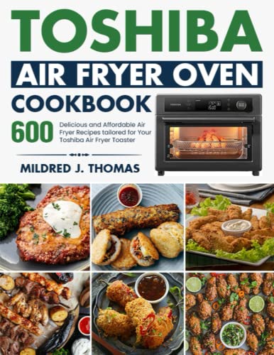 Read Toshiba Air Fryer Oven Cookbook: 600 Delicious and Affordable Air Fryer Recipes tailored for Your Toshiba Air Fryer Toaster Oven, written by Mildred J. Thomas Read Toshiba Air Fryer Oven Cookbook: 600 Delicious and Affordable Air Fryer Recipes tailored for Your Toshiba Air Fryer Toaster Oven, written by Mildred J. Thomas