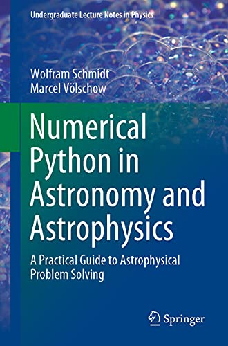 Read Numerical Python in Astronomy and Astrophysics: A Practical Guide to Astrophysical Problem Solving (Undergraduate Lecture Notes in Physics), written by Wolfram Schmidt; Marcel Völschow