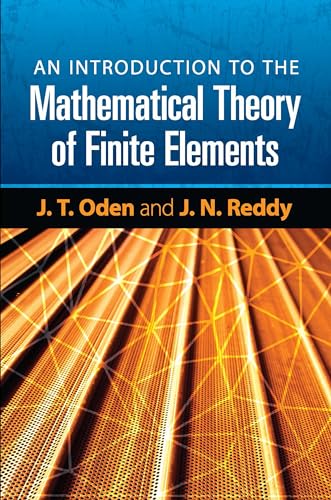 Read An Introduction to the Mathematical Theory of Finite Elements (Dover Books on Engineering), written by J. T. Oden; J. N. Reddy