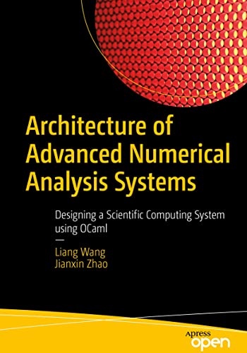 Read Architecture of Advanced Numerical Analysis Systems: Designing a Scientific Computing System using OCaml, written by Liang Wang; Jianxin Zhao