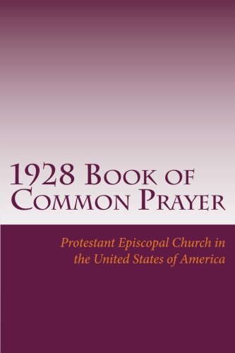 Read 1928 Book of Common Prayer: and Administration of the Sacraments and Other Rites and Ceremonies of the Church, written by Protestant Episcopal Church in the United States of America Read 1928 Book of Common Prayer: and Administration of the Sacraments and Other Rites and Ceremonies of the Church, written by Protestant Episcopal Church in the United States of America