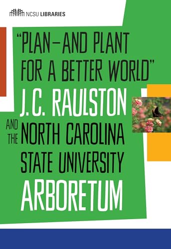 Read "Plan--and Plant for a Better World": J. C. Raulston and the North Carolina State University Arboretum, written by North Carolina State University Libraries