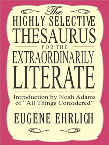 Read The Highly Selective Thesaurus for the Extraordinarily Literate (Highly Selective Reference), written by Eugene Ehrlich