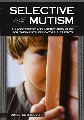 Read Selective Mutism: An Assessment and Intervention Guide for Therapists, Educators & Parents, written by Aimee Kotrba Read Selective Mutism: An Assessment and Intervention Guide for Therapists, Educators & Parents, written by Aimee Kotrba